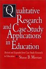Qualitative Research and Case Study Applications in Education  Revised and Expanded from I Case Study Research in Education/I