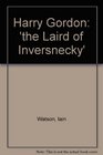Harry Gordon 'the Laird of Inversnecky'