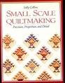 SmallScale Quiltmaking Precision Proportion and Detail