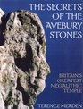 The Secrets of the Avebury Stones Britain's Greatest Megalithic Temple