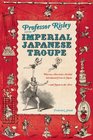 Professor Risley and the Imperial Japanese Troupe How an American Acrobat Introduced Circus to Japanand Japan to the West