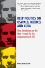 Deep Politics on Oswald Mexico and Cuba New Revelations on the Man Framed for the Assassination of JFK