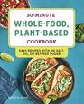 30Minute WholeFood PlantBased Cookbook Easy Recipes With No Salt Oil or Refined Sugar