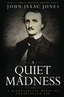 A Quiet Madness A Biographical Novel of Edgar Allan Poe