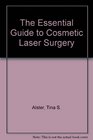 The Essential Guide to Cosmetic Laser Surgery The Revolutionary New Way to Erase Wrinkles Age Spots Scars Birthmarks Moles Tattoos and How Not to Get Burned in the Process