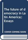 The future of democracy in Latin America Essays