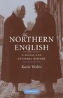 Northern English A Social and Cultural History