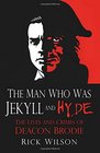 The Man Who Was Jekyll and Hyde The Lives and Crimes of Deacon Brodie