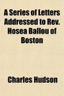 A Series of Letters Addressed to Rev Hosea Ballou of Boston
