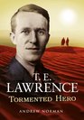 T E Lawrence Tormented Hero