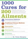 1000 Cures for 200 Ailments Integrated Alternative and Conventional Treatments for the Most Common Illnesses