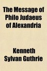 The Message of Philo Judaeus of Alexandria