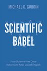 Scientific Babel How Science Was Done Before and After Global English