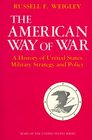 The American Way of War A History of United States Military Strategy and Policy
