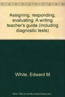 Assigning, responding, evaluating: A writing teacher's guide (including diagnostic tests)