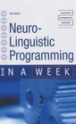 NeuroLinguistic Programming in a Week
