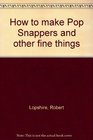 How to make Pop Snappers and other fine things