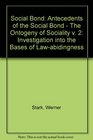 The Social Bond an Investigation into the Bases of LawAbidingness Vol II Antecedents of the Social Bond the Ontogeny of Sociality