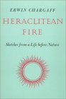 Heraclitean Fire Sketches from a Life Before Nature