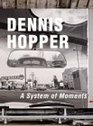 Dennis Hopper  A System of Moments