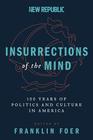 Insurrections of the Mind 100 Years of Politics and Culture in America