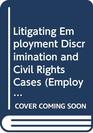 Litigating Employment Discrimination and Civil Rights Cases