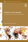 World of Our Making Rules and Rule in Social Theory and International Relations