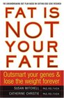 Fat Is Not Your Fate : Outsmart Your Genes and Lose the Weight Forever