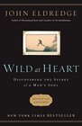 Wild at Heart Discovering the Secret of a Man's Soul