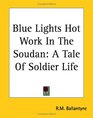 Blue Lights Hot Work In The Soudan A Tale Of Soldier Life