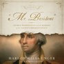 '' Mr President ''  George Washington and the Making of the Nation's Highest Office