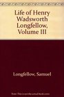 Life of Henry Wadsworth Longfellow Volume III