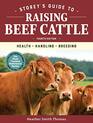 Storey's Guide to Raising Beef Cattle 4th Edition Health Handling Breeding