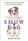 Show Dog The Charmed Life and Trying Times of a NearPerfect Purebred