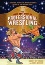The Comic Book Story of Professional Wrestling A Hardcore HighFlying NoHoldsBarred History of the One True Sport