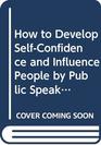 How to Develop Selfconfidence and Influence People by Public Speaking