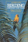 Birding Around the Year: When to Find Birds in North America (The Wiley Science Editions)
