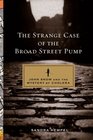 The Strange Case of the Broad Street Pump John Snow and the Mystery of Cholera