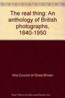 The real thing An anthology of British photographs 18401950