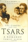 The Camera and the Tsars The Romanov Family in Photographs