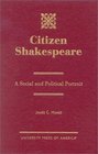 Citizen Shakespeare A Social and Political Portrait