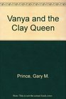 Vanya and the Clay Queen