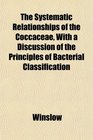 The Systematic Relationships of the Coccaceae With a Discussion of the Principles of Bacterial Classification