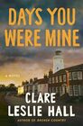 Days You Were Mine: A Novel