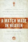 A Match Made in Heaven American Jews Christian Zionists and One Man's Exploration of the Weird and Wonderful JudeoEvangelical Alliance