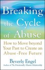 Breaking the Cycle of Abuse How to Move Beyond Your Past to Create an AbuseFree Future