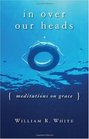 In Over Our Heads Meditations on Grace