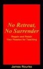 No Retreat No Surrender Regain And Retain Your Passion For Teaching