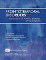 Frontotemporal Disorders Information for Patients Families and Caregivers
