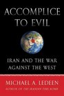 Accomplice to Evil Iran and the War Against the West